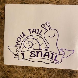 You Tail I Snail 🐌 Decal
